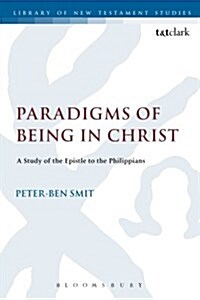 Paradigms of Being in Christ : A Study of the Epistle to the Philippians (Paperback)