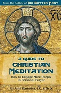 A Guide to Christian Meditation: How to Engage More Deeply in Personal Prayer (Paperback)