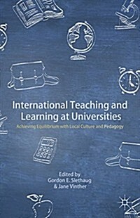 International Teaching and Learning at Universities : Achieving Equilibrium with Local Culture and Pedagogy (Hardcover)