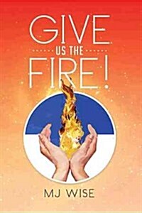 Give Us the Fire! (Paperback)