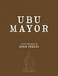 Ubu Mayor: A Play with Music (Paperback)