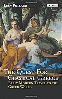 The Quest for Classical Greece : Early Modern Travel to the Greek World (Hardcover)