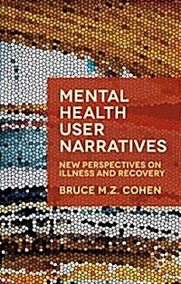 Mental Health User Narratives : New Perspectives on Illness and Recovery (Paperback)