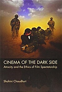 Cinema of the Dark Side : Atrocity and the Ethics of Film Spectatorship (Paperback)