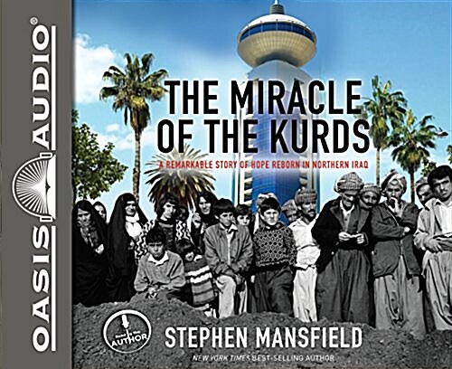 The Miracle of the Kurds: A Remarkable Story of Hope Reborn in Northern Iraq (Audio CD)