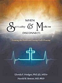 When Spirituality and Medicine Disconnect: Gaining the World and Losing Gods Promise (Paperback)