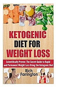Ketogenic Diet for Weight Loss: Scientifically Proven: The Secret Guide to Permanent Weight Loss Using the Ketogenic Diet (Paperback)