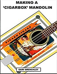 Making a Cigarbox Mandolin (Paperback)