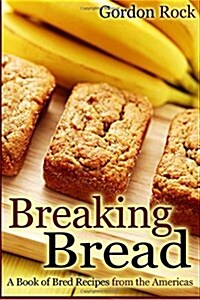 Breaking Bread: A Book of Bred Recipes from the Americas (Paperback)