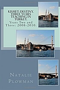 Kismet: Destiny. Three Years Teaching in Turkey.: Years Two and Three: 2008-2010. (Paperback)