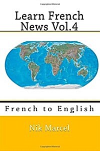 Learn French News Vol.4: French to English (Paperback)