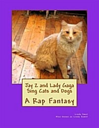 Jay Z and Lady Gaga Sing Cats and Dogs: Hopes and Dreams of Cats (Paperback)