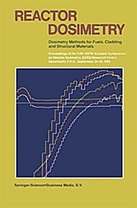 Reactor Dosimetry: Dosimetry Methods for Fuels, Cladding and Structural Materials (Paperback, Softcover Repri)