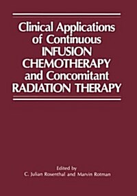 Clinical Applications of Continuous Infusion Chemotherapy and Concomitant Radiation Therapy (Paperback)