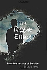 The Ripple Effect: Invisible Impact of Suicide (Paperback)