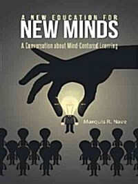 A New Education for New Minds: A Conversation about Mind-Centered Learning (Hardcover)