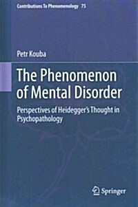 The Phenomenon of Mental Disorder: Perspectives of Heideggers Thought in Psychopathology (Hardcover, 2015)