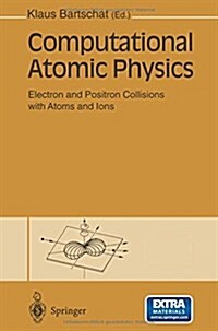 Computational Atomic Physics: Electron and Positron Collisions with Atoms and Ions (Paperback, Softcover Repri)