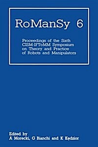 Romansy 6: Proceedings of the Sixth Cism-Iftomm Symposium on Theory and Practice of Robots and Manipulators (Paperback, Softcover Repri)