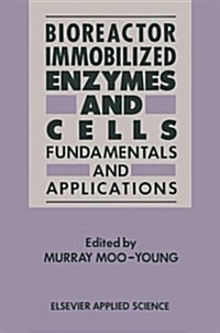Bioreactor Immobilized Enzymes and Cells: Fundamentals and Applications (Paperback, Softcover Repri)