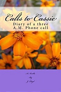 Calls to Cassie: Diary of a Three A.M. Phone Call (Paperback)