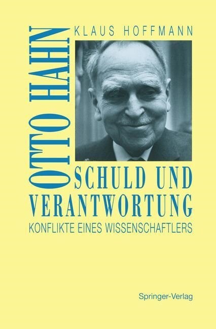 Schuld Und Verantwortung: Otto Hahn Konflikte Eines Wissenschaftlers (Paperback, Softcover Repri)