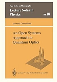 An Open Systems Approach to Quantum Optics: Lectures Presented at the Universit?Libre de Bruxelles, October 28 to November 4, 1991 (Paperback, 1993)