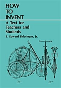 How to Invent: A Text for Teachers and Students (Paperback, 1987)