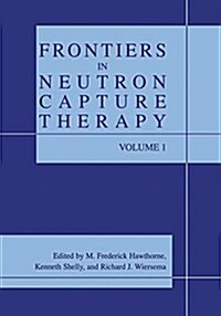 Frontiers in Neutron Capture Therapy (Paperback)