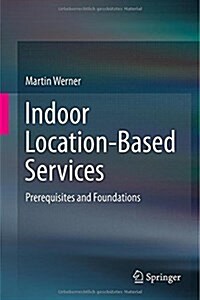 Indoor Location-Based Services: Prerequisites and Foundations (Hardcover, 2014)