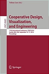 Cooperative Design, Visualization, and Engineering: 11th International Conference, Cdve 2014, Seattle, Wa, USA, September 14-17, 2014. Proceedings (Paperback, 2014)