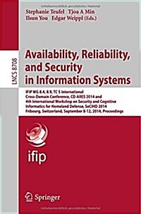 Availability, Reliability, and Security in Information Systems: Ifip Wg 8.4, 8.9, Tc 5 International Cross-Domain Conference, CD-Ares 2014 and 4th Int (Paperback, 2014)