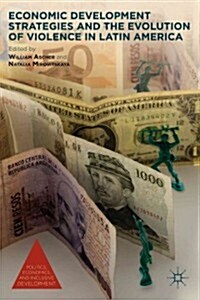 Economic Development Strategies and the Evolution of Violence in Latin America (Paperback)