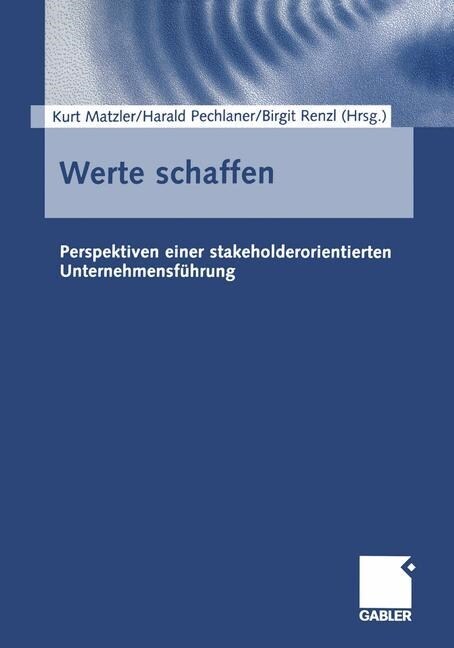 Werte Schaffen: Perspektiven Einer Stakeholderorientierten Unternehmensf?rung (Paperback, Softcover Repri)