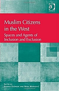 Muslim Citizens in the West : Spaces and Agents of Inclusion and Exclusion (Hardcover, New ed)