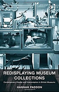 Redisplaying Museum Collections : Contemporary Display and Interpretation in British Museums (Hardcover, New ed)
