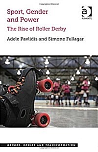 Sport, Gender and Power : The Rise of Roller Derby (Hardcover, New ed)