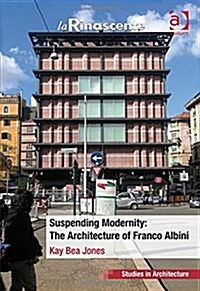 Suspending Modernity: The Architecture of Franco Albini (Hardcover)
