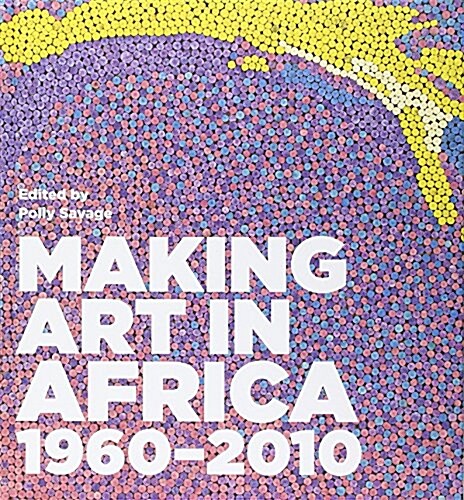 Making Art in Africa : 1960-2010 (Hardcover, New ed)