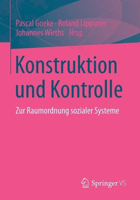 Konstruktion Und Kontrolle: Zur Raumordnung Sozialer Systeme (Paperback, 2015)