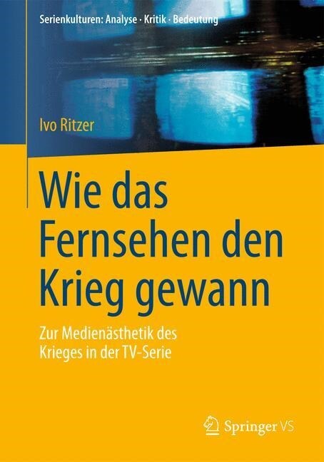 Wie Das Fernsehen Den Krieg Gewann: Zur Medien?thetik Des Krieges in Der Tv-Serie (Paperback, 2015)