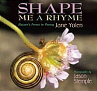 Shape Me a Rhyme: Natures Forms in Poetry (Paperback)