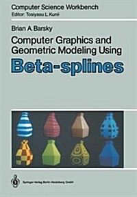 Computer Graphics and Geometric Modeling Using Beta-Splines (Paperback, 1988)