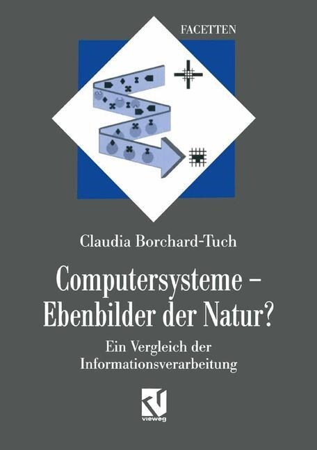 Computersysteme -- Ebenbilder Der Natur?: Ein Vergleich Der Informationsverarbeitung (Paperback, Softcover Repri)