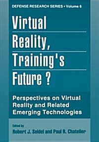 Virtual Reality, Trainings Future?: Perspectives on Virtual Reality and Related Emerging Technologies (Paperback, Softcover Repri)