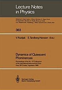 Dynamics of Quiescent Prominences: Proceedings of the No. 117 Colloquium of the International Astronomical Union, Hvar, Sr Croatia, Yugoslavia 1989 (Paperback, Softcover Repri)