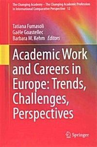Academic Work and Careers in Europe: Trends, Challenges, Perspectives (Hardcover, 2015)