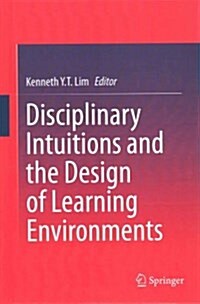 Disciplinary Intuitions and the Design of Learning Environments (Hardcover)