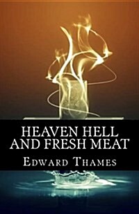 Heaven, Hell and Fresh Meat: Anthology of Novellas (Paperback)