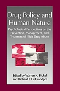 Drug Policy and Human Nature: Psychological Perspectives on the Prevention, Management, and Treatment of Illicit Drug Abuse (Paperback, Softcover Repri)